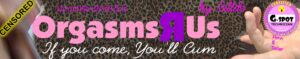 Orgasms R Us if your come, you'll cum - services by Billdo